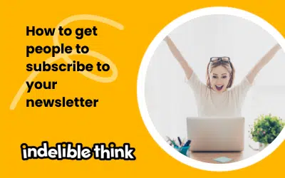 How to get people to subscribe to your newsletter