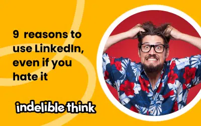 9 reasons to use LinkedIn, even if you hate it